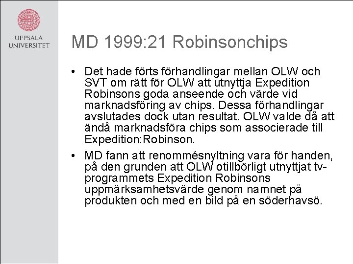 MD 1999: 21 Robinsonchips • Det hade förts förhandlingar mellan OLW och SVT om