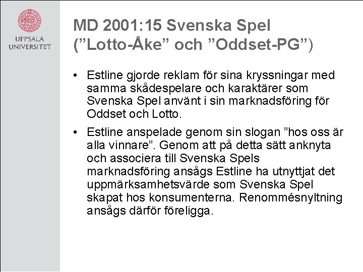 MD 2001: 15 Svenska Spel (”Lotto-Åke” och ”Oddset-PG”) • Estline gjorde reklam för sina