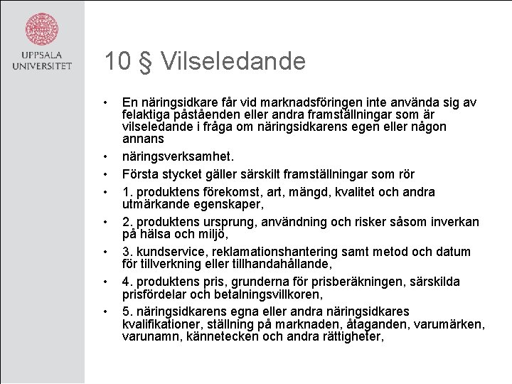 10 § Vilseledande • • En näringsidkare får vid marknadsföringen inte använda sig av