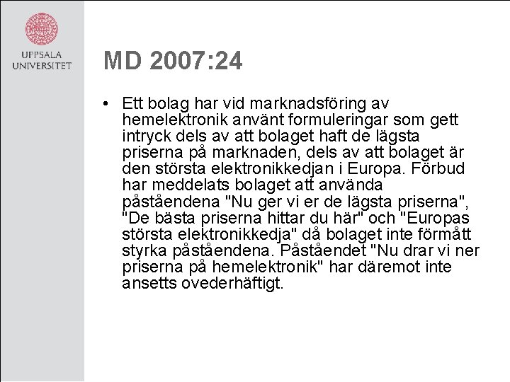 MD 2007: 24 • Ett bolag har vid marknadsföring av hemelektronik använt formuleringar som