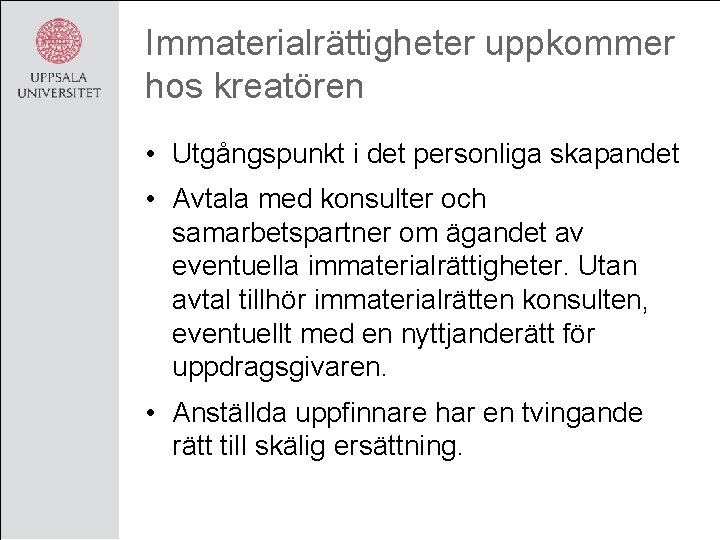 Immaterialrättigheter uppkommer hos kreatören • Utgångspunkt i det personliga skapandet • Avtala med konsulter