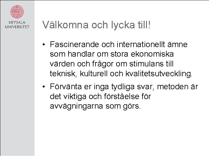 Välkomna och lycka till! • Fascinerande och internationellt ämne som handlar om stora ekonomiska