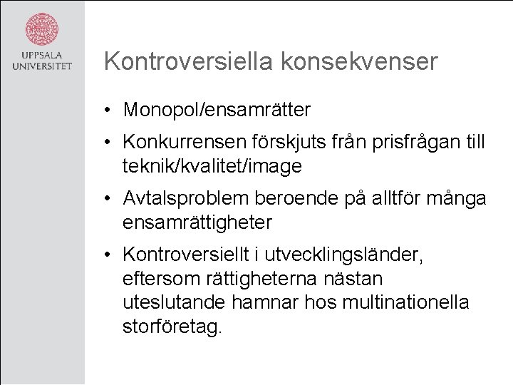 Kontroversiella konsekvenser • Monopol/ensamrätter • Konkurrensen förskjuts från prisfrågan till teknik/kvalitet/image • Avtalsproblem beroende