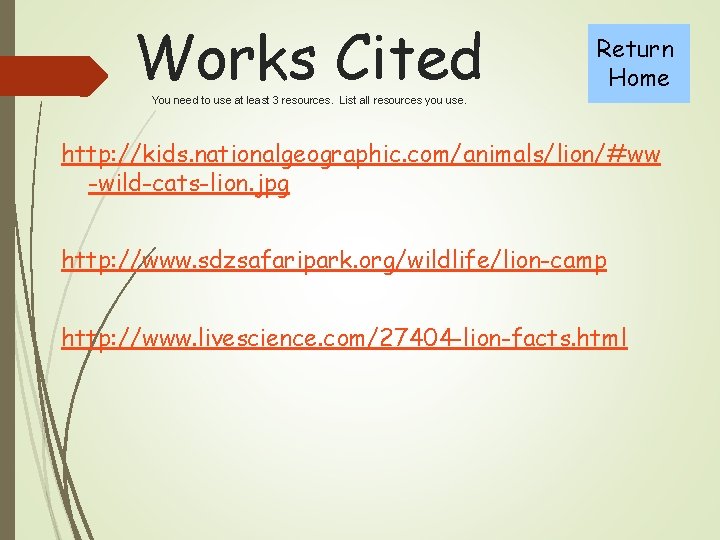 Works Cited Return Home You need to use at least 3 resources. List all