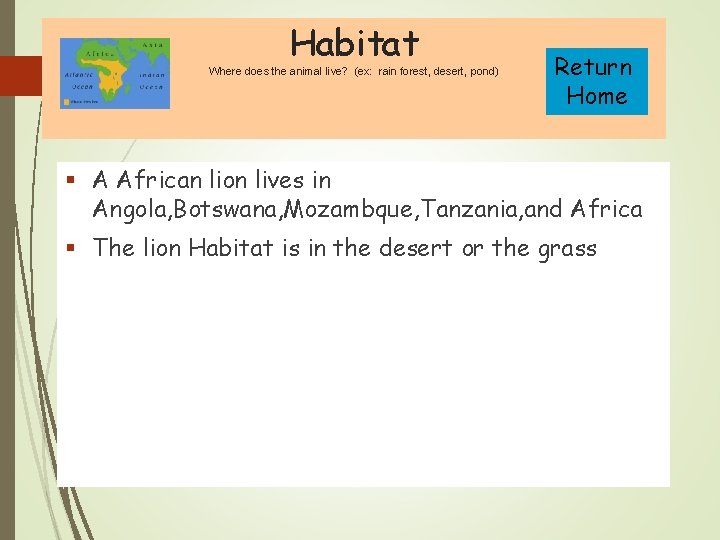 Habitat Where does the animal live? (ex: rain forest, desert, pond) Return Home §