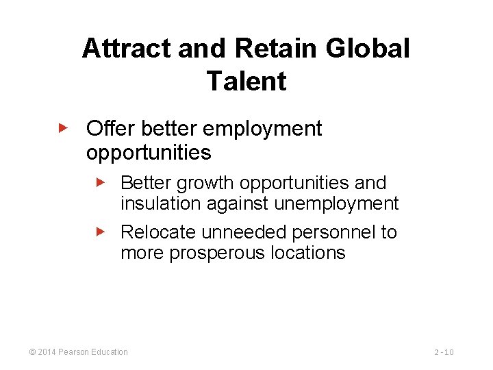 Attract and Retain Global Talent ▶ Offer better employment opportunities ▶ Better growth opportunities