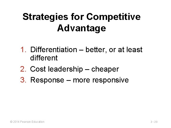 Strategies for Competitive Advantage 1. Differentiation – better, or at least different 2. Cost