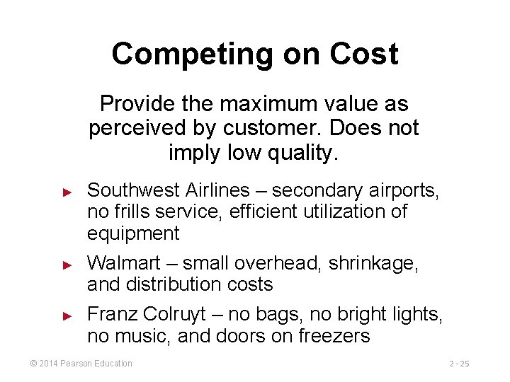 Competing on Cost Provide the maximum value as perceived by customer. Does not imply