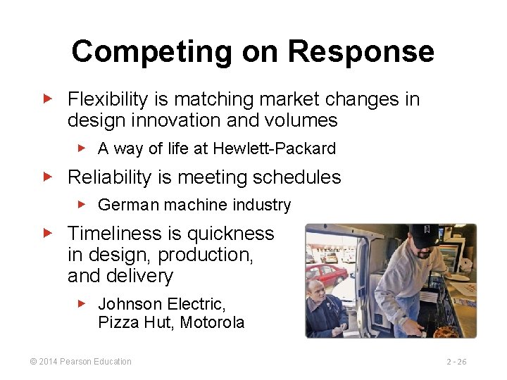 Competing on Response ▶ Flexibility is matching market changes in design innovation and volumes