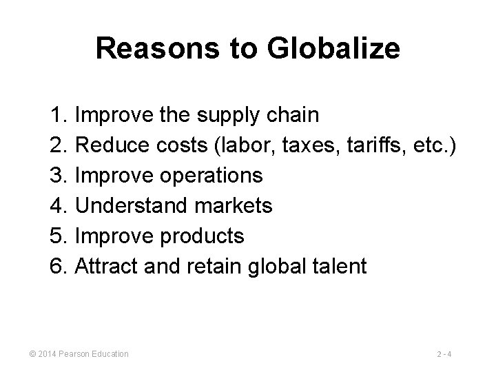 Reasons to Globalize 1. Improve the supply chain 2. Reduce costs (labor, taxes, tariffs,