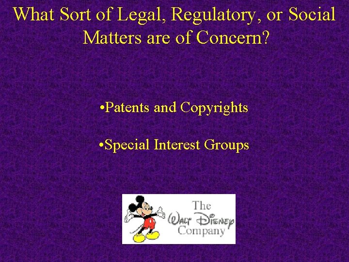 What Sort of Legal, Regulatory, or Social Matters are of Concern? • Patents and