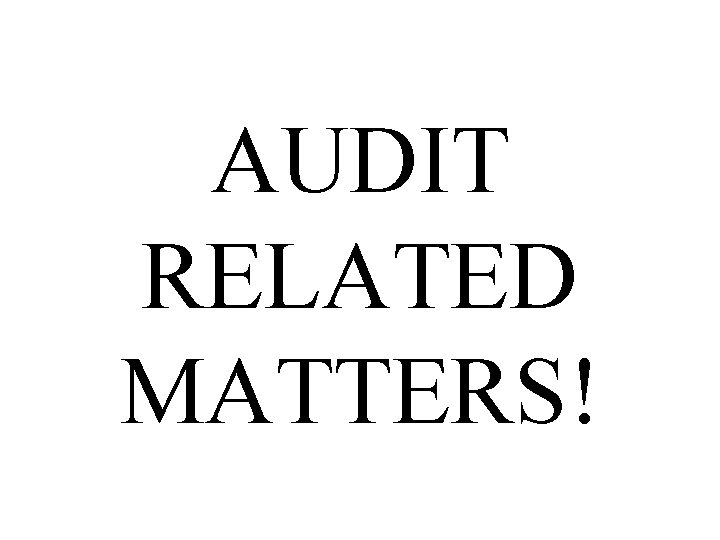 AUDIT RELATED MATTERS! 