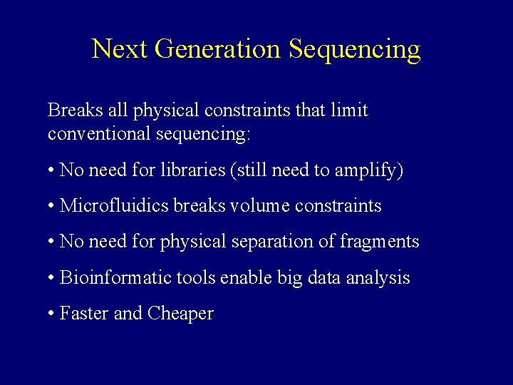 Next Generation Sequencing Breaks all physical constraints that limit conventional sequencing: • No need