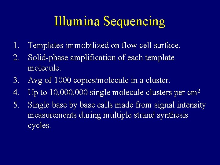 Illumina Sequencing 1. Templates immobilized on flow cell surface. 2. Solid-phase amplification of each
