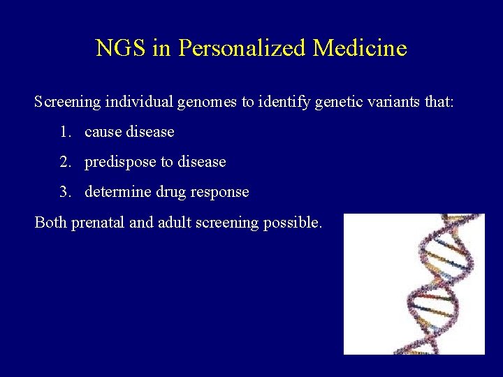 NGS in Personalized Medicine Screening individual genomes to identify genetic variants that: 1. cause