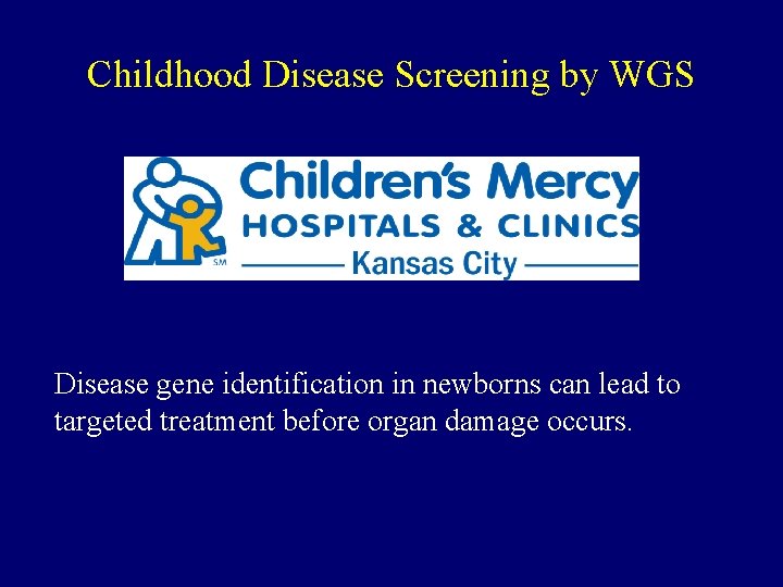 Childhood Disease Screening by WGS Disease gene identification in newborns can lead to targeted