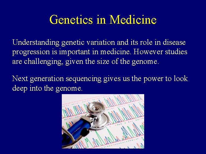 Genetics in Medicine Understanding genetic variation and its role in disease progression is important