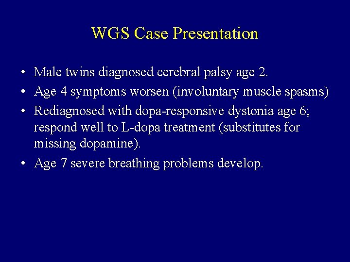 WGS Case Presentation • Male twins diagnosed cerebral palsy age 2. • Age 4