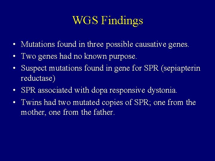 WGS Findings • Mutations found in three possible causative genes. • Two genes had