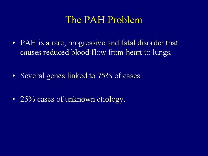 The PAH Problem • PAH is a rare, progressive and fatal disorder that causes