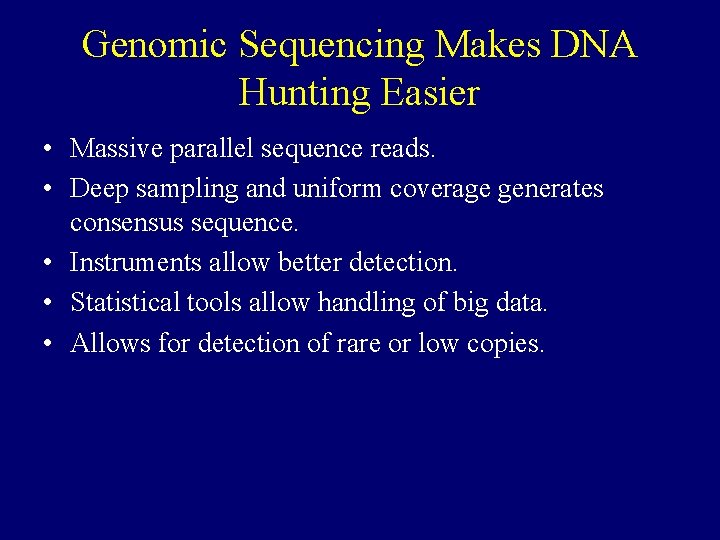 Genomic Sequencing Makes DNA Hunting Easier • Massive parallel sequence reads. • Deep sampling