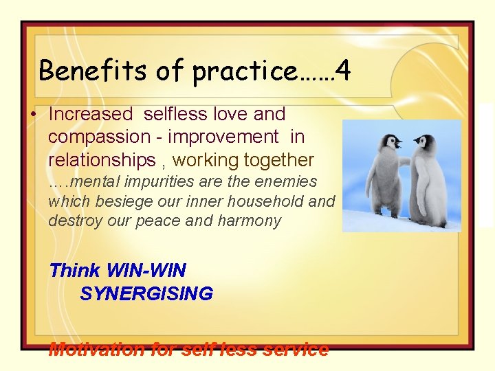 Benefits of practice…… 4 • Increased selfless love and compassion - improvement in relationships
