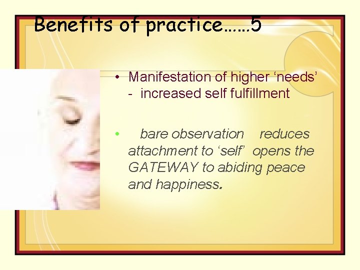 Benefits of practice…… 5 • Manifestation of higher ‘needs’ - increased self fulfillment •