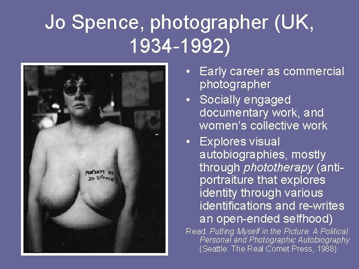 Jo Spence, photographer (UK, 1934 -1992) • Early career as commercial photographer • Socially