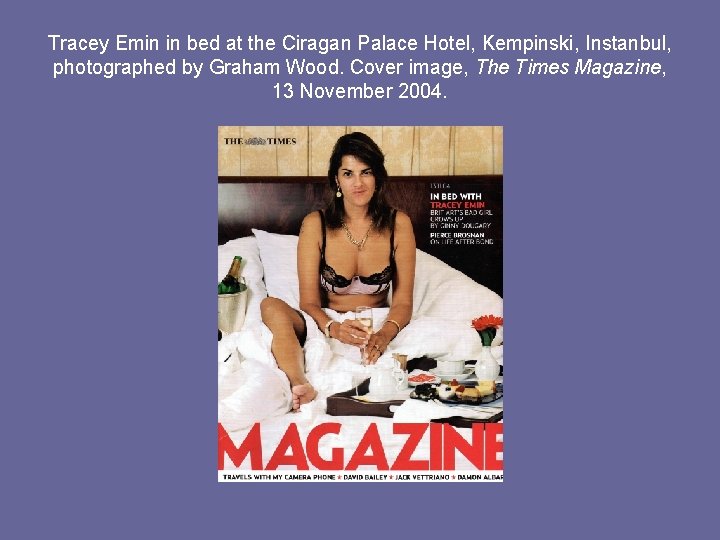 Tracey Emin in bed at the Ciragan Palace Hotel, Kempinski, Instanbul, photographed by Graham
