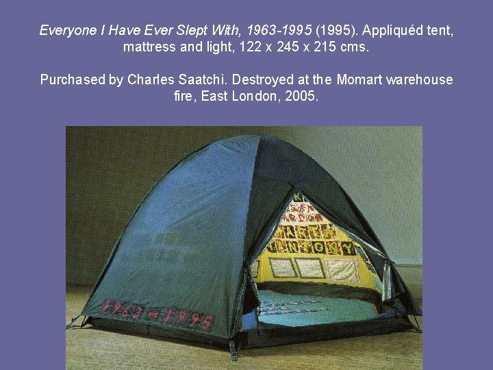 Everyone I Have Ever Slept With, 1963 -1995 (1995). Appliquéd tent, mattress and light,