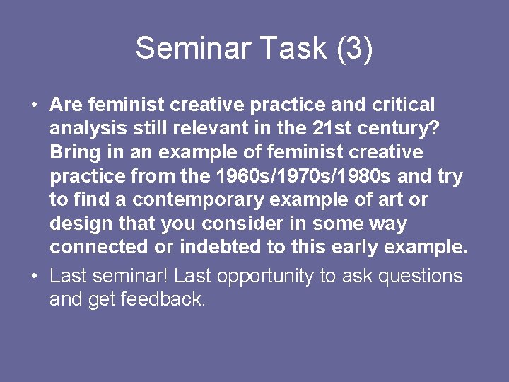 Seminar Task (3) • Are feminist creative practice and critical analysis still relevant in