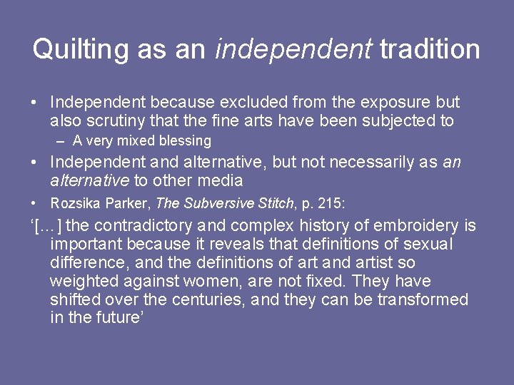 Quilting as an independent tradition • Independent because excluded from the exposure but also