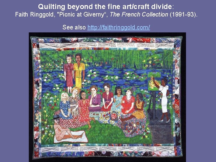 Quilting beyond the fine art/craft divide: Faith Ringgold, "Picnic at Giverny“, The French Collection