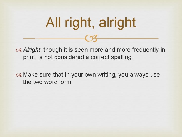 All right, alright Alright, though it is seen more and more frequently in print,