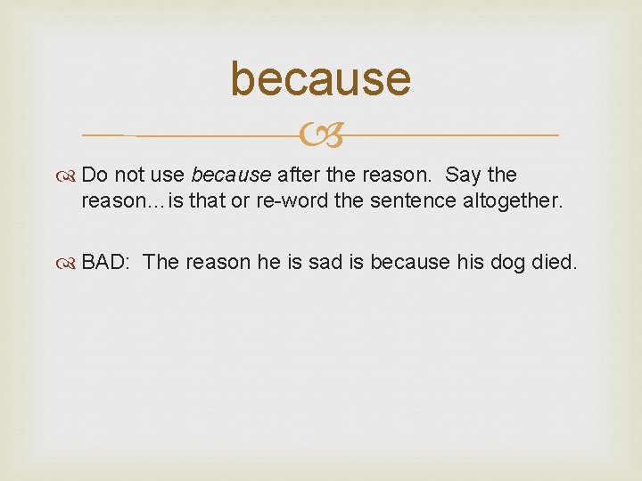 because Do not use because after the reason. Say the reason…is that or re-word