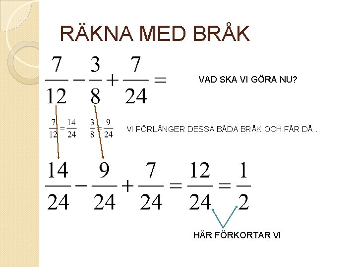 RÄKNA MED BRÅK VAD SKA VI GÖRA NU? VI FÖRLÄNGER DESSA BÅDA BRÅK OCH