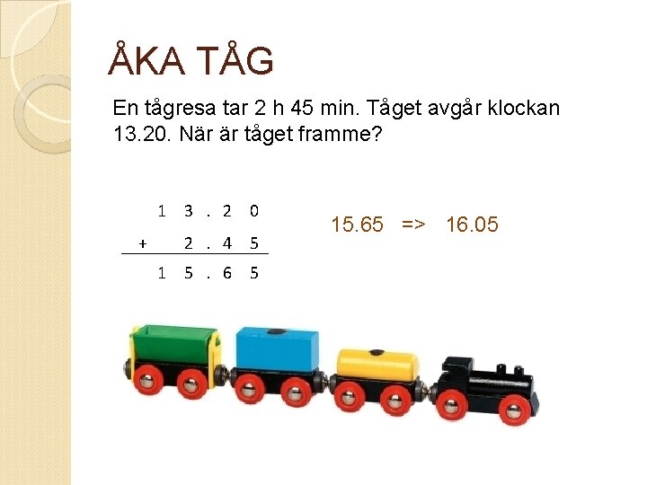 ÅKA TÅG En tågresa tar 2 h 45 min. Tåget avgår klockan 13. 20.