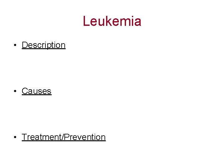 Leukemia • Description • Causes • Treatment/Prevention 