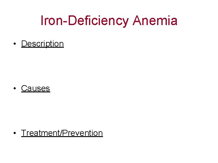 Iron-Deficiency Anemia • Description • Causes • Treatment/Prevention 