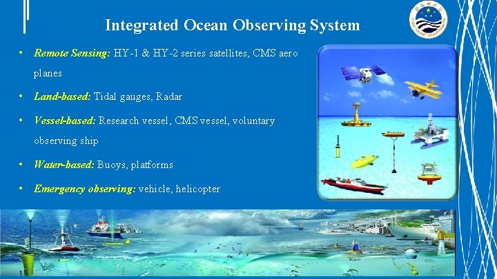 Integrated Ocean Observing System • Remote Sensing: HY-1 & HY-2 series satellites, CMS aero