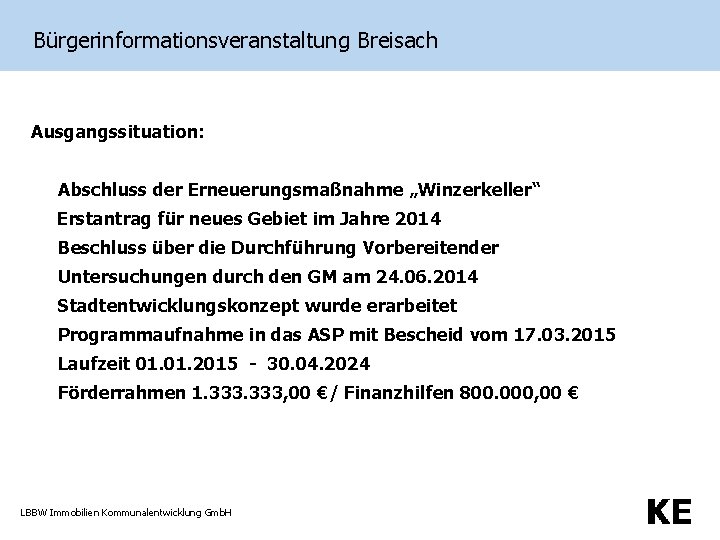 Bürgerinformationsveranstaltung Breisach Ausgangssituation: Abschluss der Erneuerungsmaßnahme „Winzerkeller“ Erstantrag für neues Gebiet im Jahre 2014