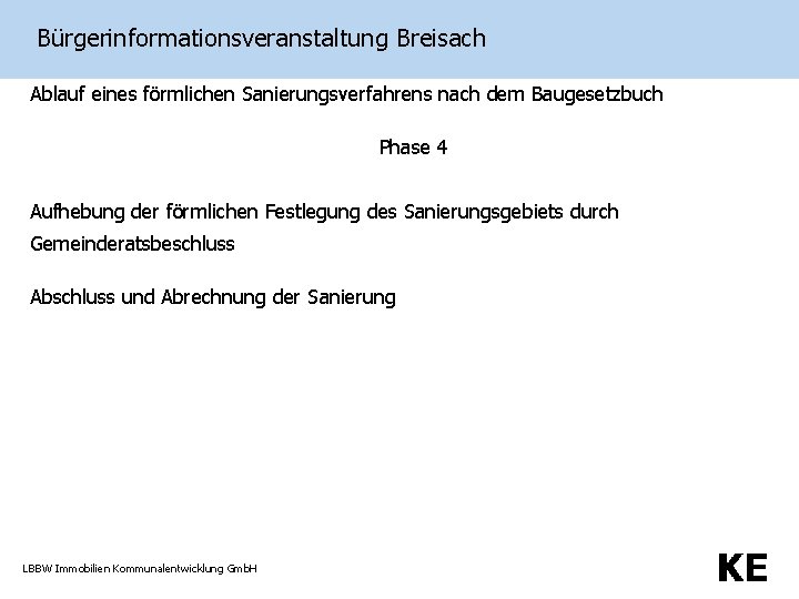 Bürgerinformationsveranstaltung Breisach Ablauf eines förmlichen Sanierungsverfahrens nach dem Baugesetzbuch Phase 4 Aufhebung der förmlichen