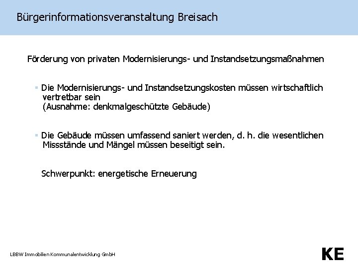 Bürgerinformationsveranstaltung Breisach Förderung von privaten Modernisierungs- und Instandsetzungsmaßnahmen § Die Modernisierungs- und Instandsetzungskosten müssen