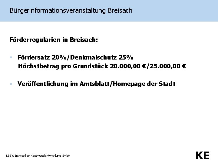 Bürgerinformationsveranstaltung Breisach Förderregularien in Breisach: § Fördersatz 20%/Denkmalschutz 25% Höchstbetrag pro Grundstück 20. 000,