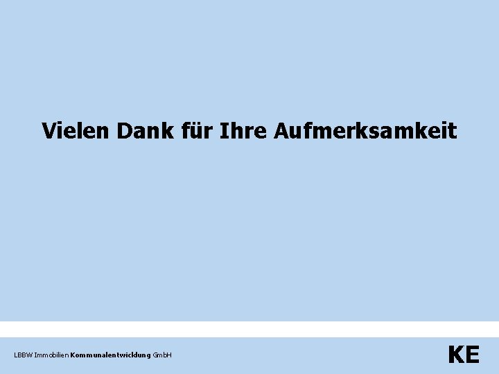 Vielen Dank für Ihre Aufmerksamkeit LBBW Immobilien Kommunalentwicklung Gmb. H 