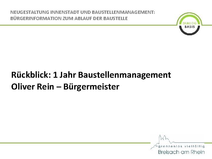 NEUGESTALTUNG INNENSTADT UND BAUSTELLENMANAGEMENT: BÜRGERINFORMATION ZUM ABLAUF DER BAUSTELLE Rückblick: 1 Jahr Baustellenmanagement Oliver