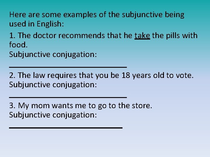 Here are some examples of the subjunctive being used in English: 1. The doctor