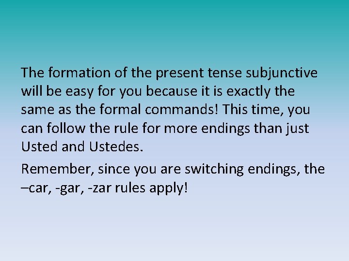 The formation of the present tense subjunctive will be easy for you because it