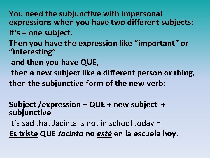 You need the subjunctive with impersonal expressions when you have two different subjects: It’s