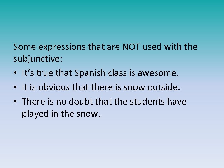 Some expressions that are NOT used with the subjunctive: • It’s true that Spanish